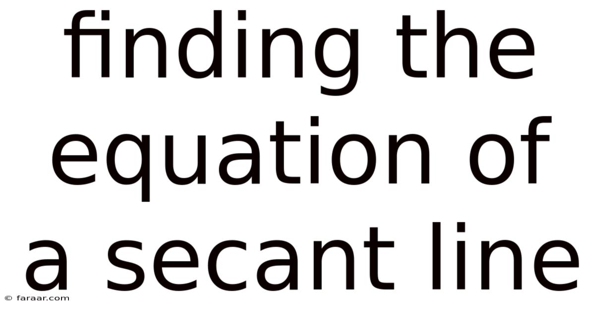 Finding The Equation Of A Secant Line