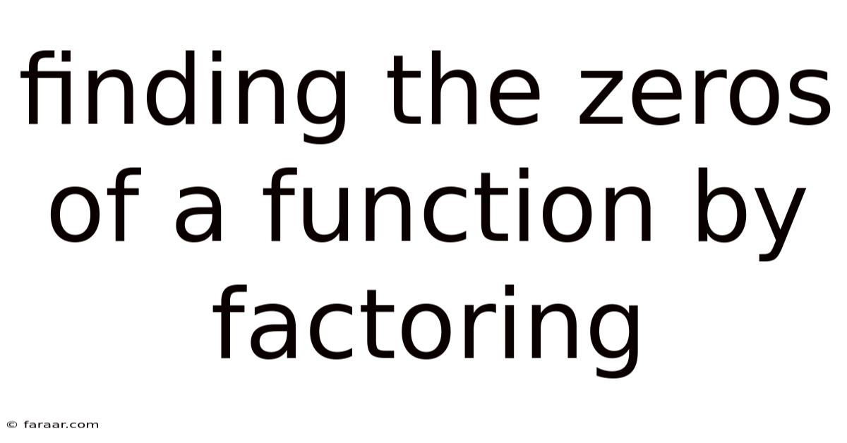 Finding The Zeros Of A Function By Factoring