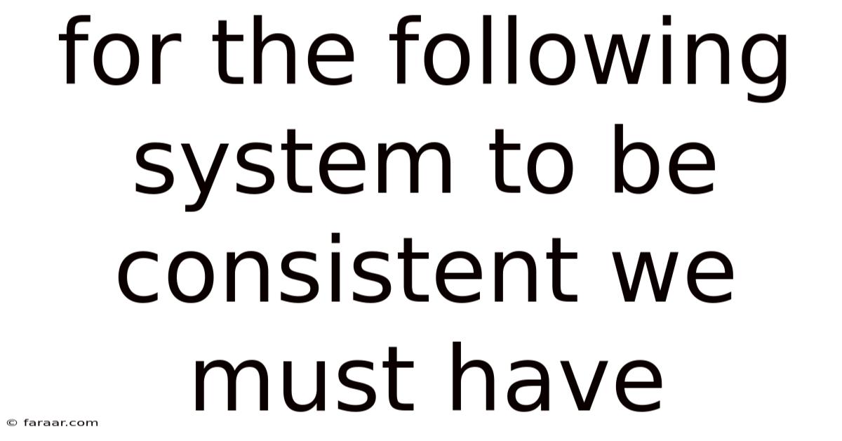 For The Following System To Be Consistent We Must Have