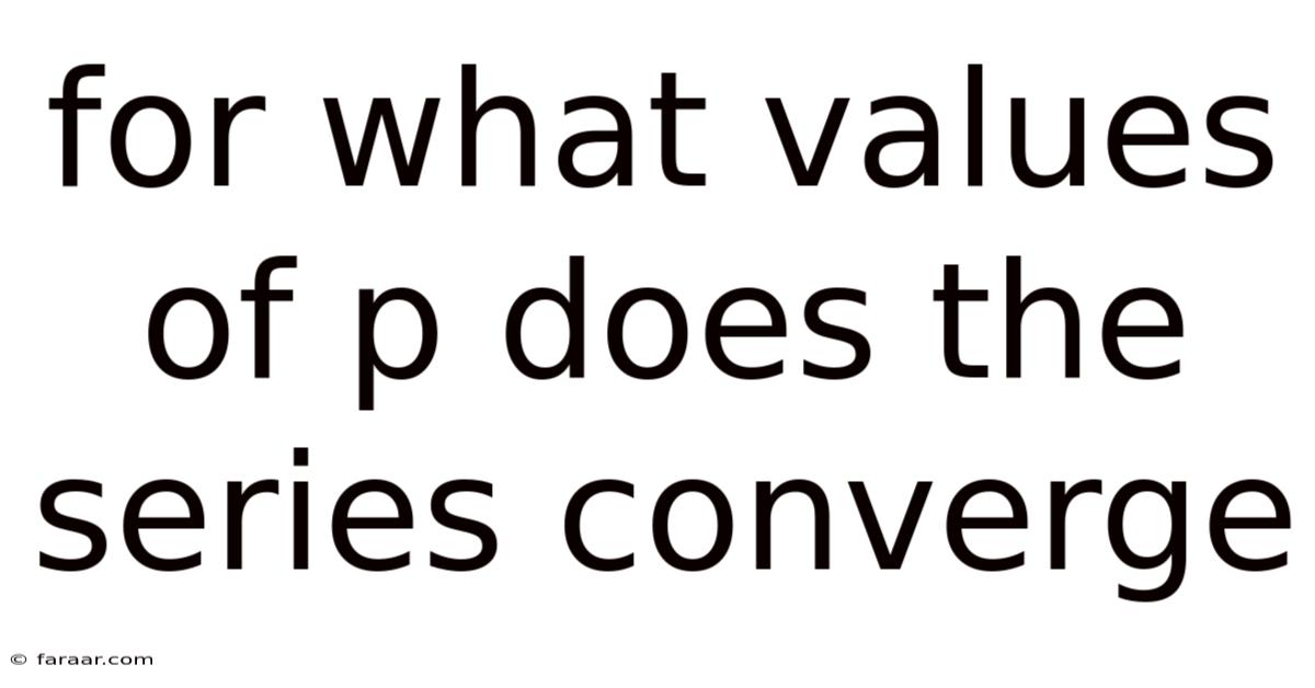 For What Values Of P Does The Series Converge