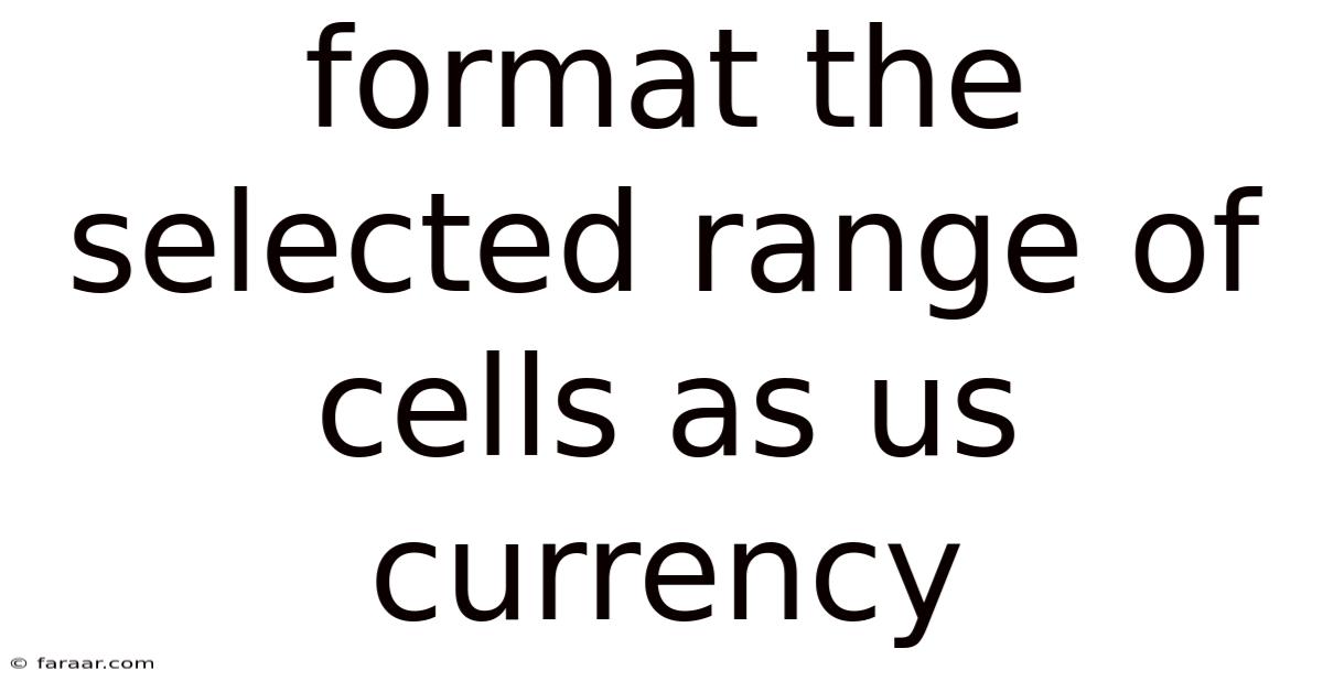 Format The Selected Range Of Cells As Us Currency