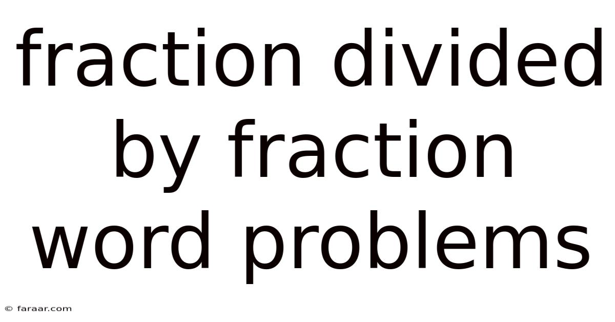 Fraction Divided By Fraction Word Problems
