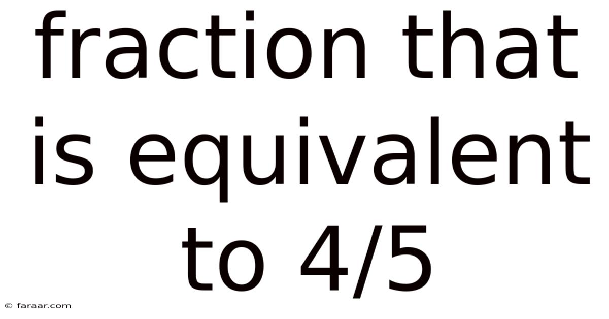 Fraction That Is Equivalent To 4/5