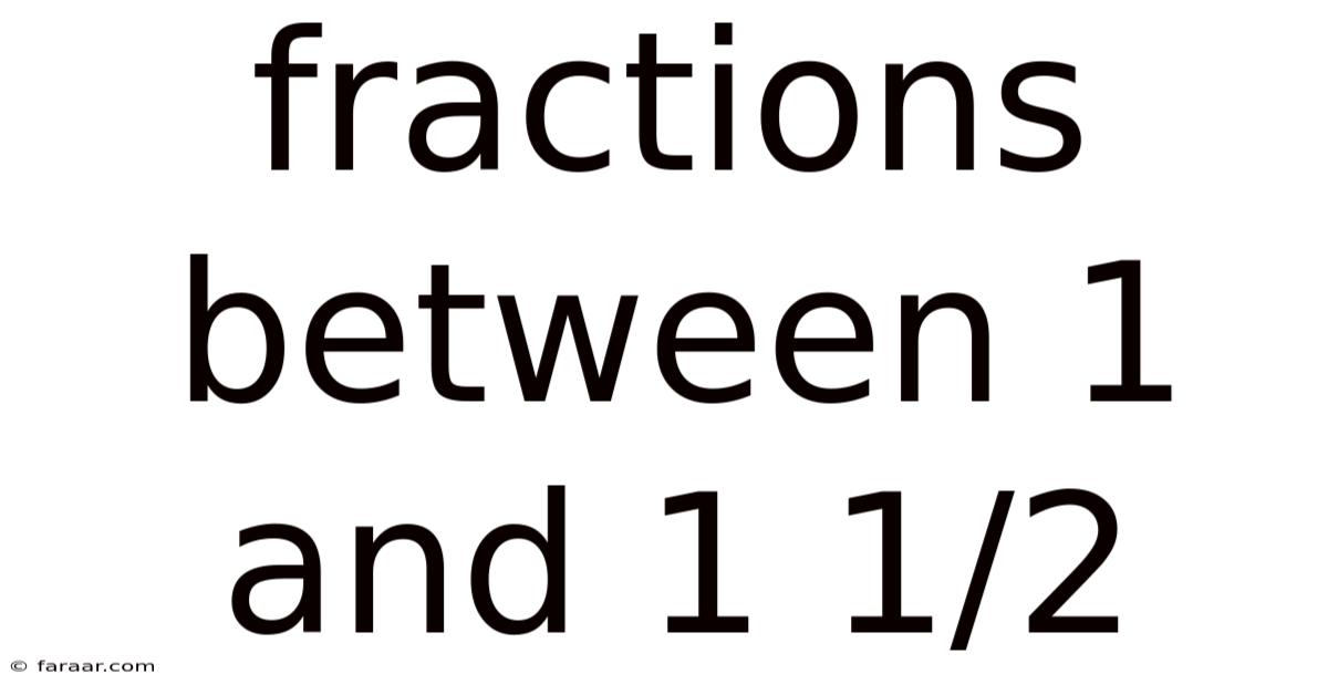 Fractions Between 1 And 1 1/2