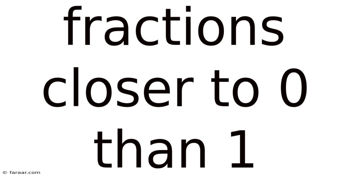 Fractions Closer To 0 Than 1