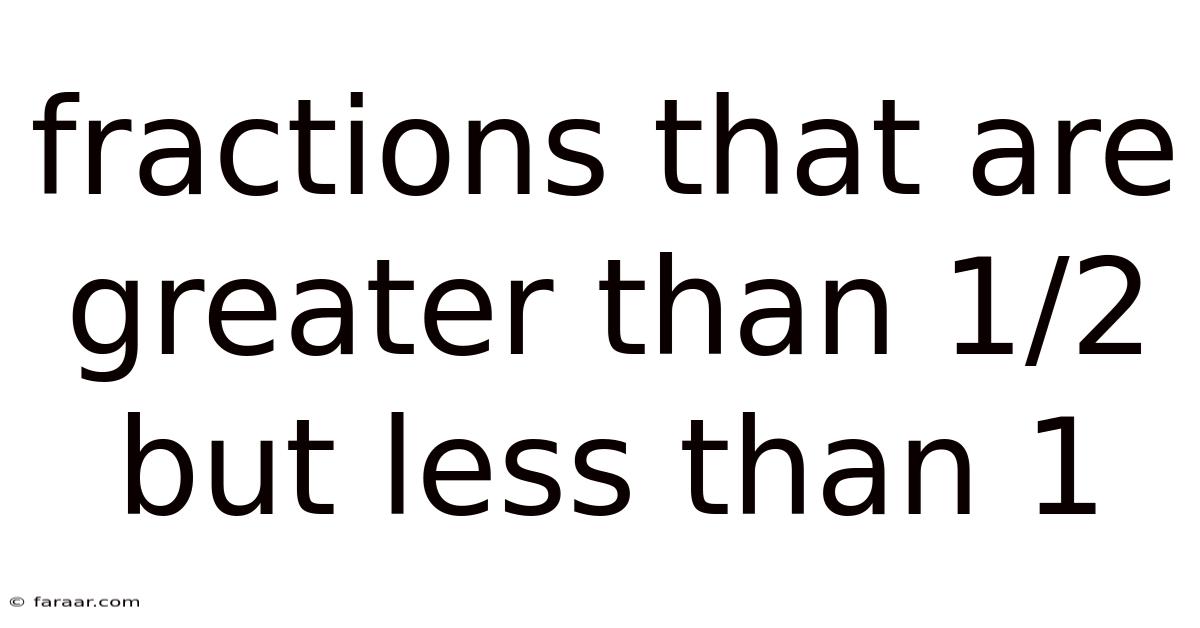 Fractions That Are Greater Than 1/2 But Less Than 1