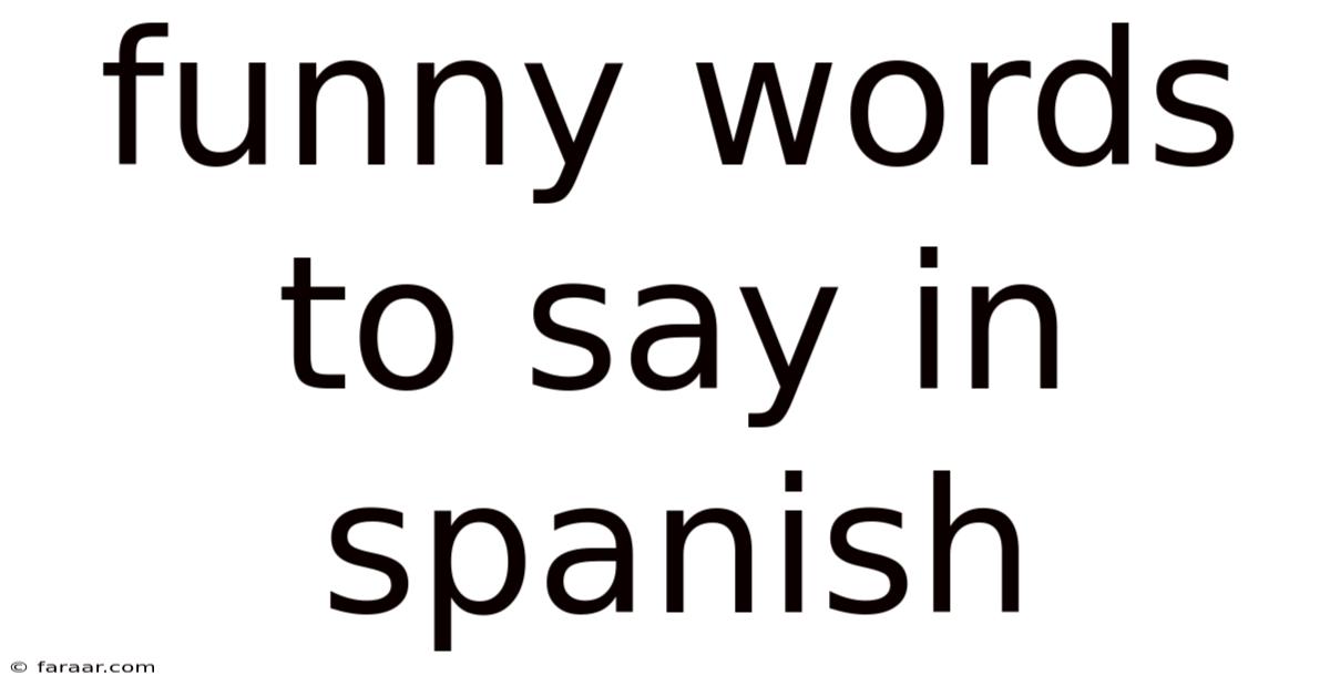 Funny Words To Say In Spanish