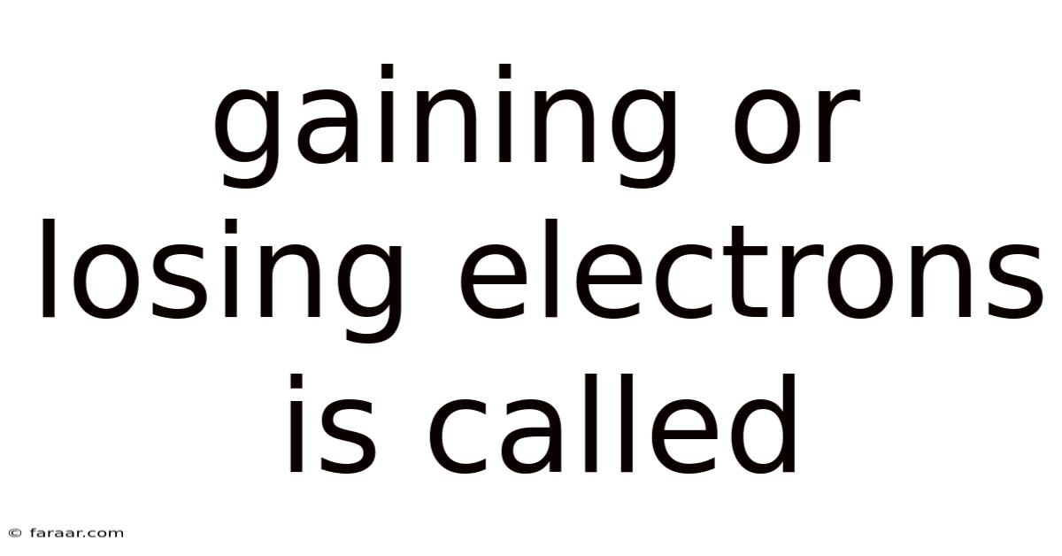 Gaining Or Losing Electrons Is Called