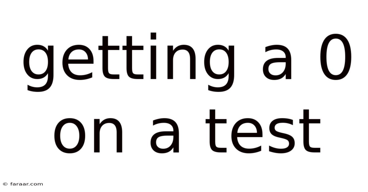 Getting A 0 On A Test