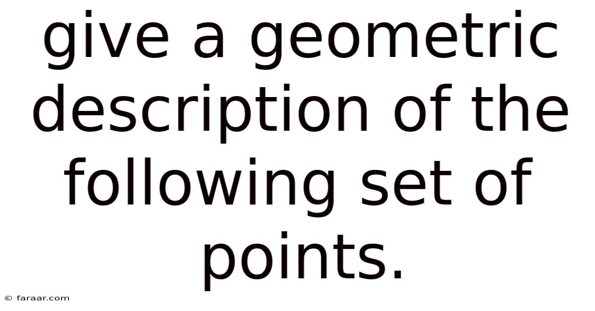 Give A Geometric Description Of The Following Set Of Points.