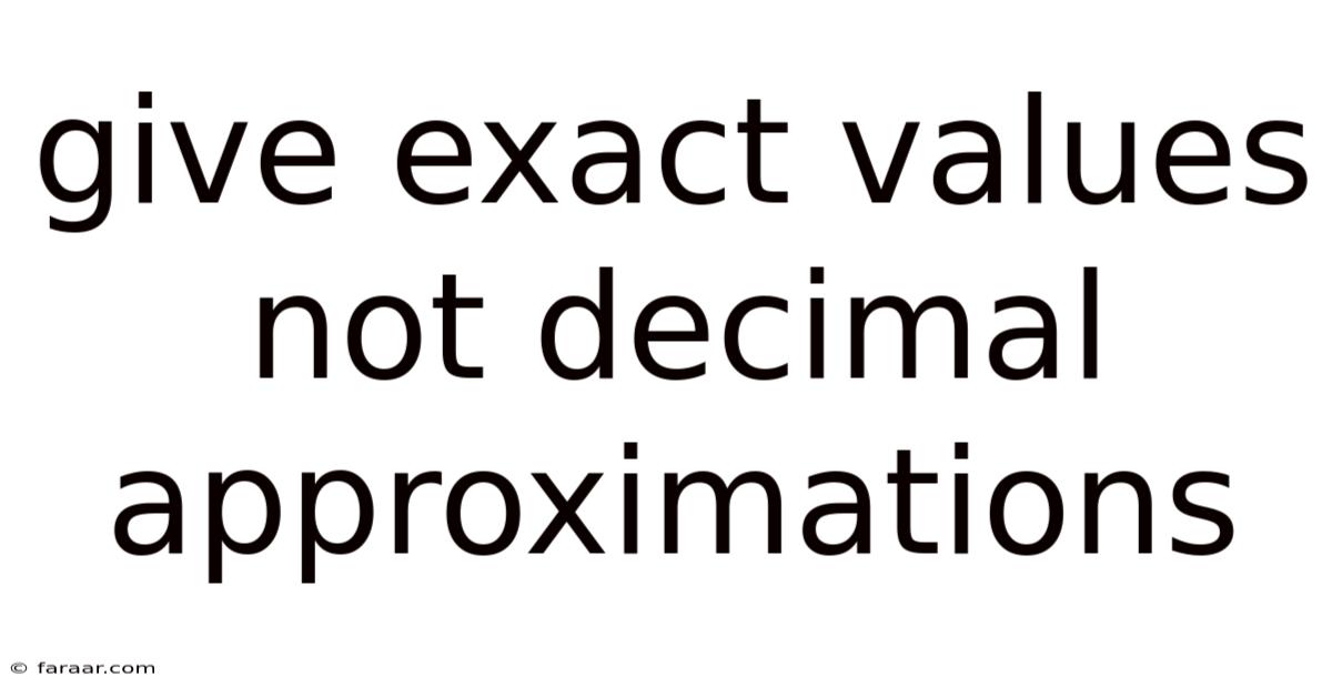 Give Exact Values Not Decimal Approximations