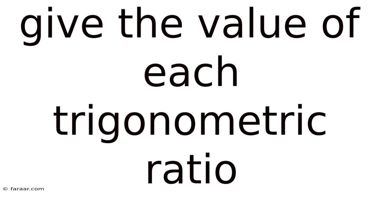 Give The Value Of Each Trigonometric Ratio