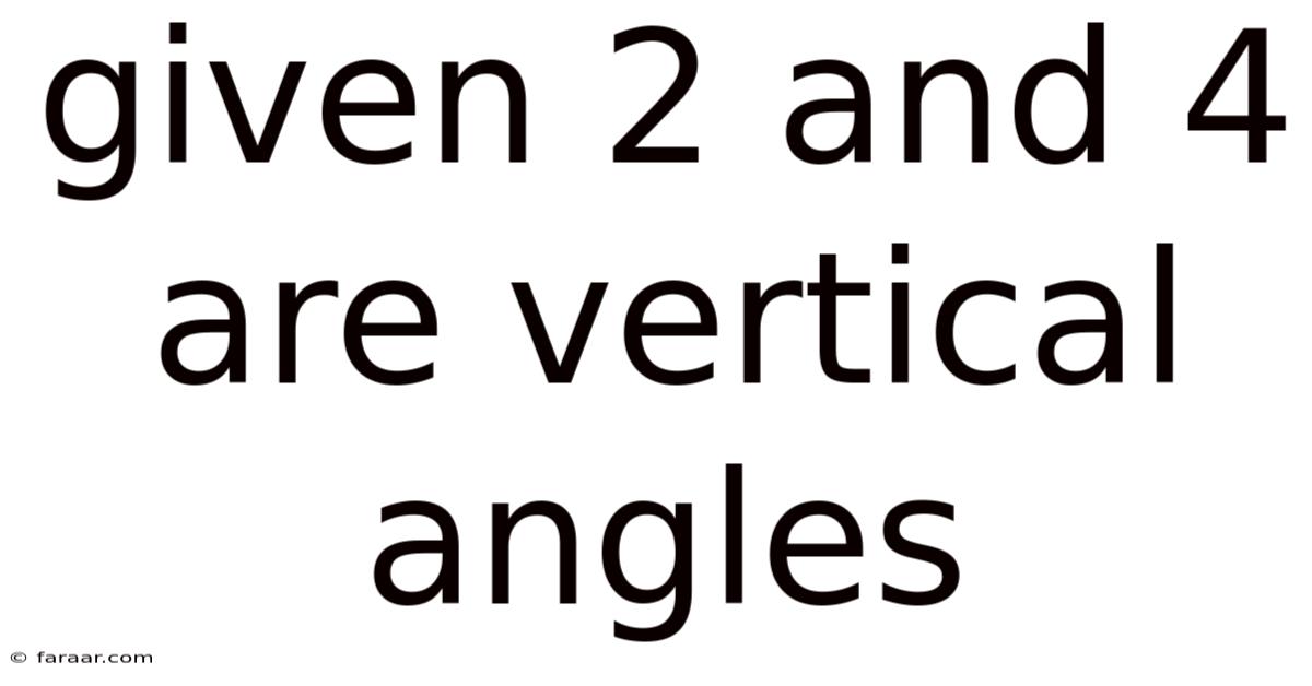 Given 2 And 4 Are Vertical Angles