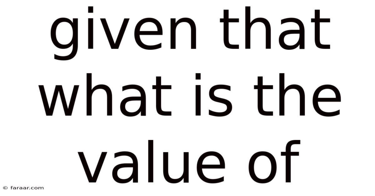 Given That What Is The Value Of