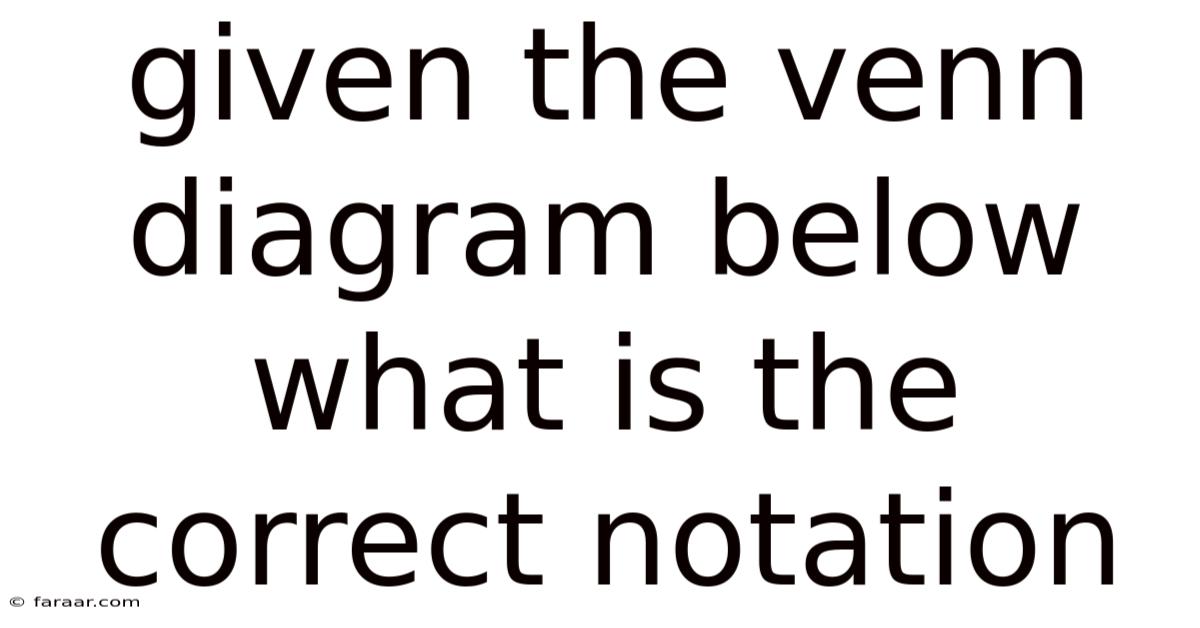 Given The Venn Diagram Below What Is The Correct Notation