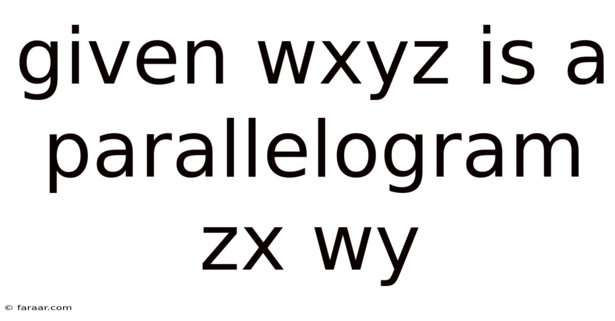 Given Wxyz Is A Parallelogram Zx Wy