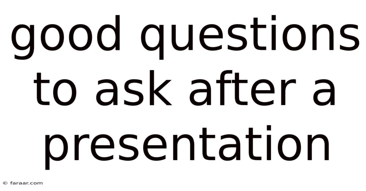Good Questions To Ask After A Presentation