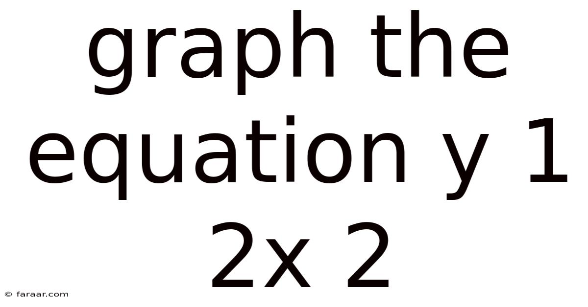 Graph The Equation Y 1 2x 2