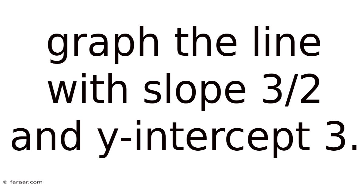 Graph The Line With Slope 3/2 And Y-intercept 3.