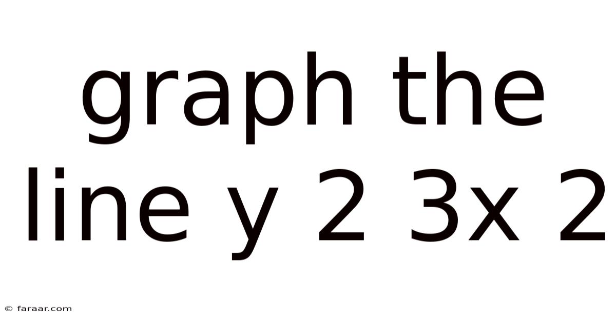 Graph The Line Y 2 3x 2