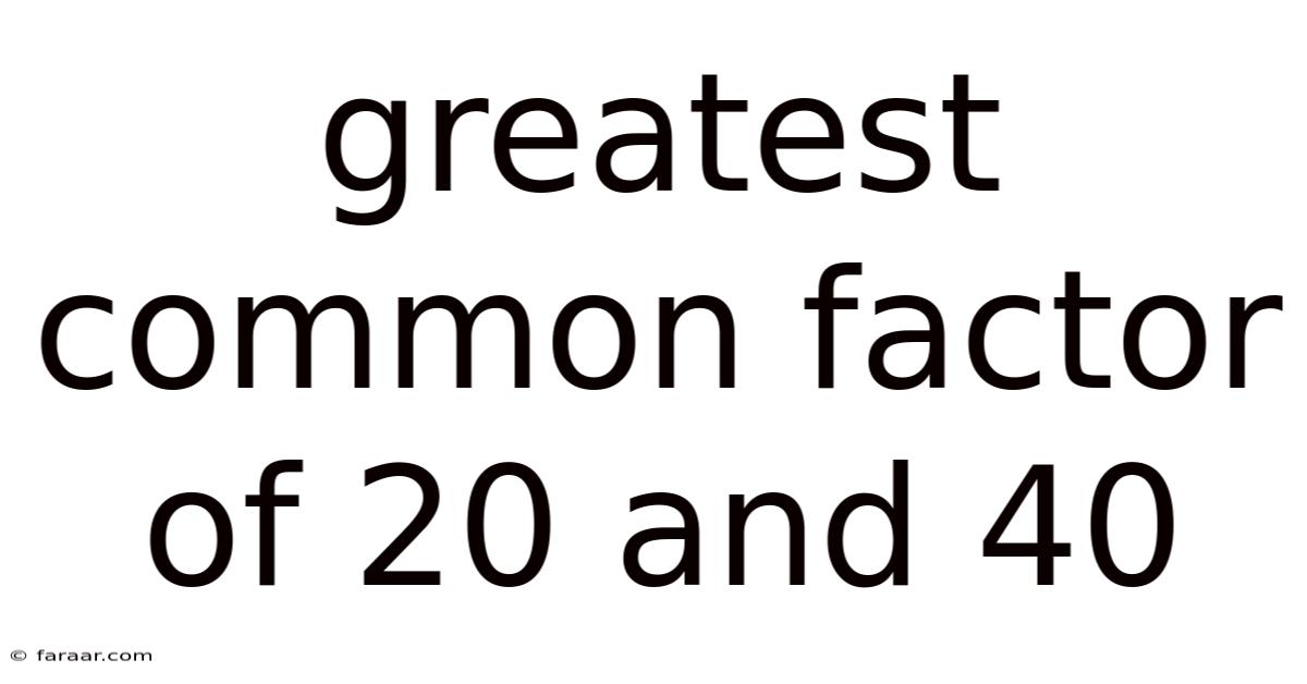 Greatest Common Factor Of 20 And 40