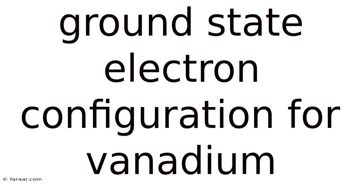Ground State Electron Configuration For Vanadium