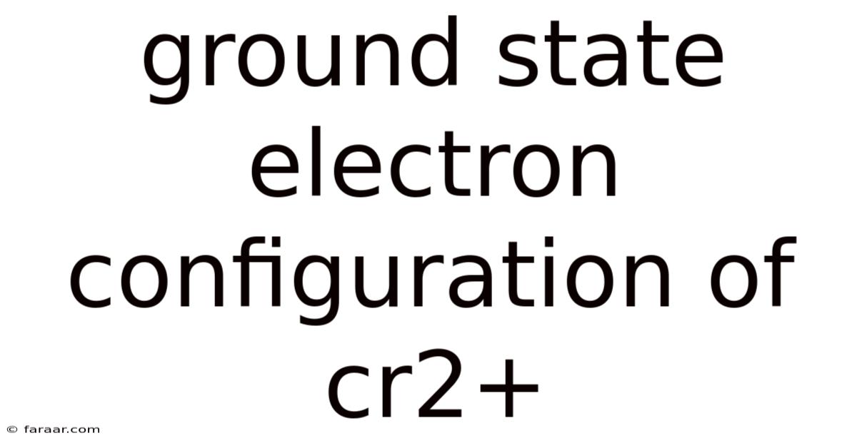 Ground State Electron Configuration Of Cr2+
