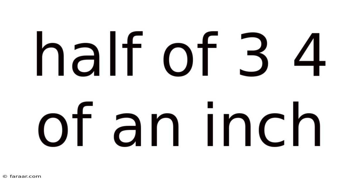 Half Of 3 4 Of An Inch