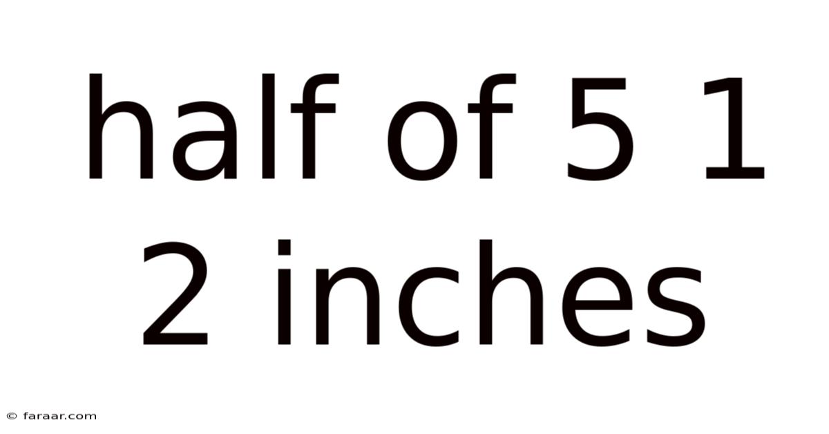 Half Of 5 1 2 Inches