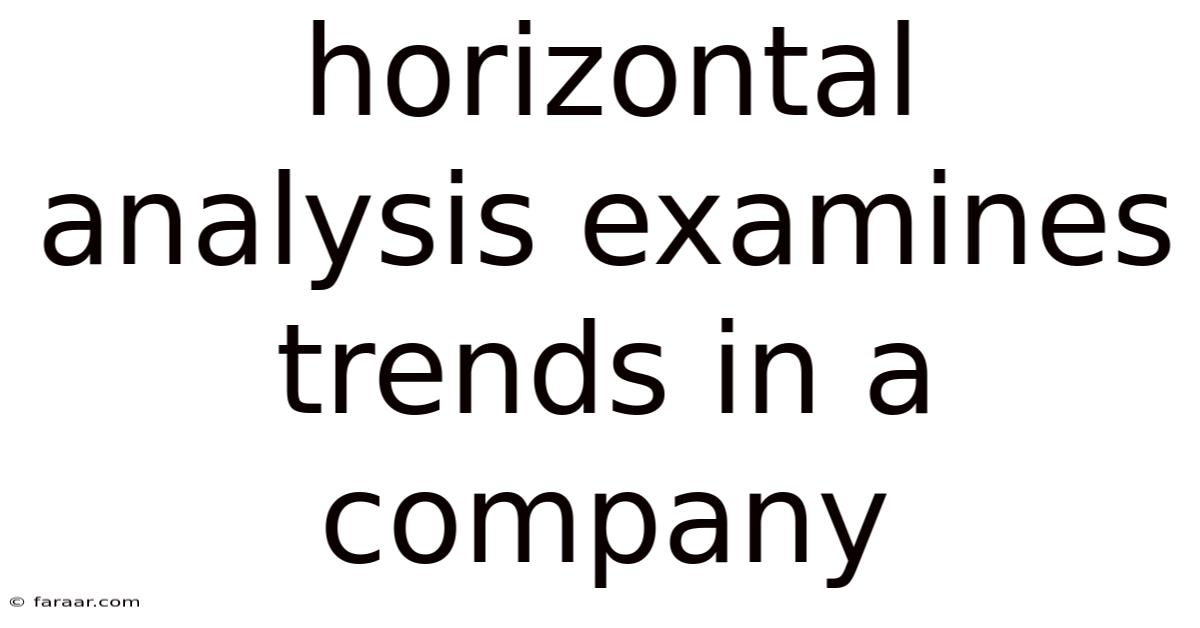 Horizontal Analysis Examines Trends In A Company