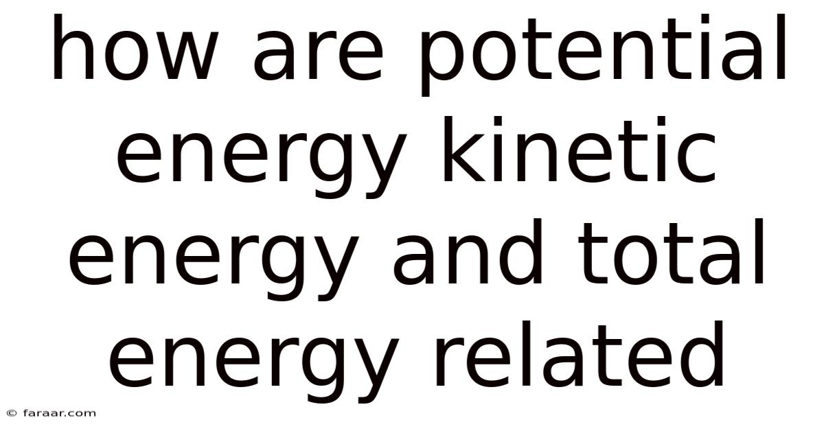 How Are Potential Energy Kinetic Energy And Total Energy Related
