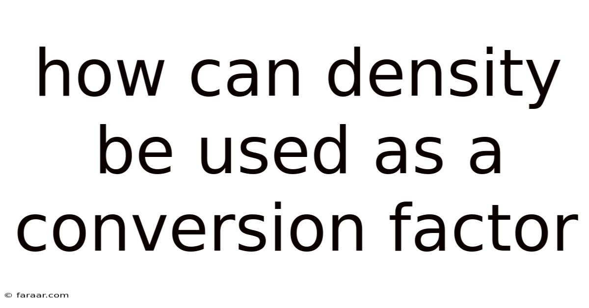 How Can Density Be Used As A Conversion Factor