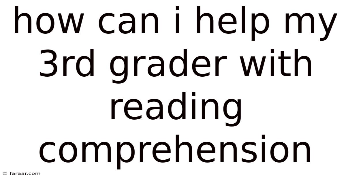 How Can I Help My 3rd Grader With Reading Comprehension