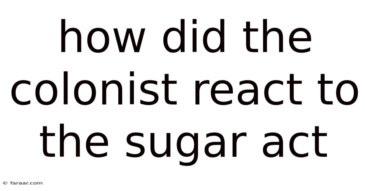 How Did The Colonist React To The Sugar Act