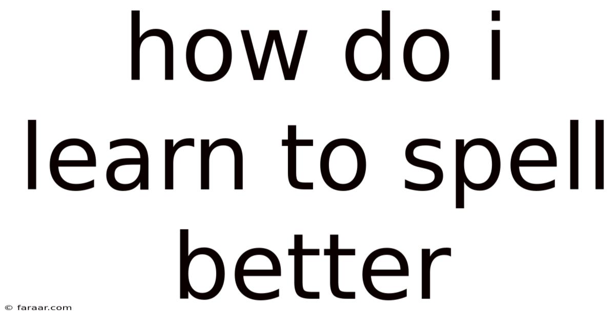 How Do I Learn To Spell Better