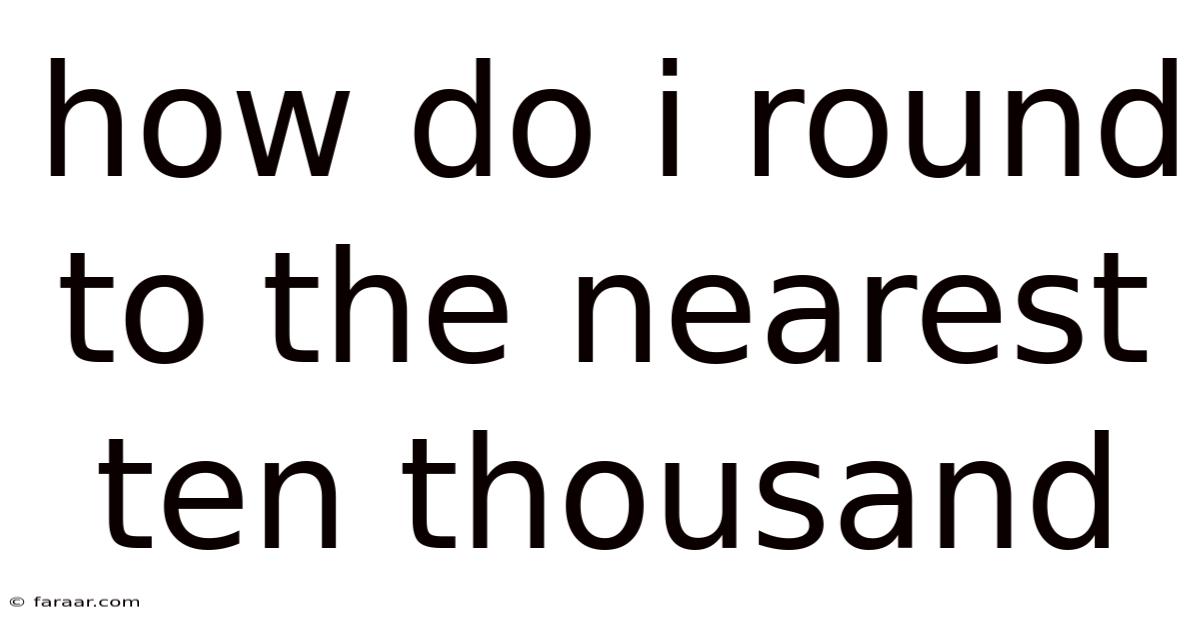 How Do I Round To The Nearest Ten Thousand