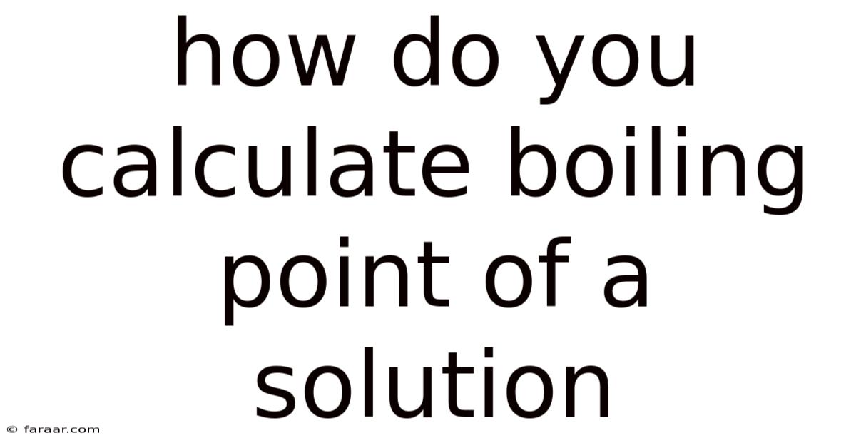 How Do You Calculate Boiling Point Of A Solution