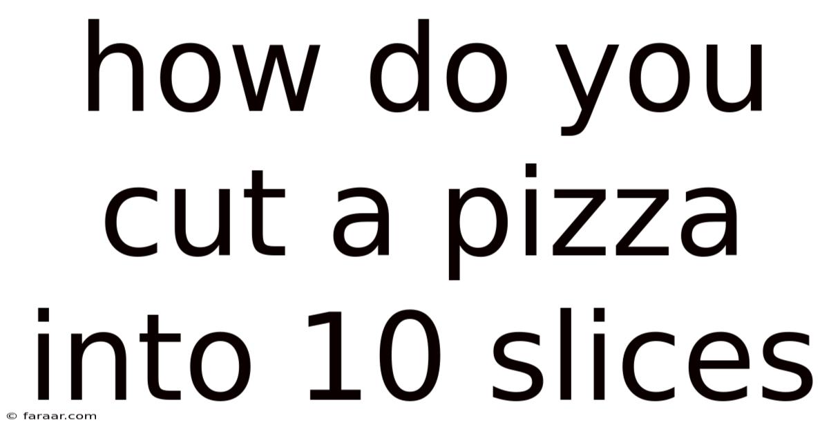 How Do You Cut A Pizza Into 10 Slices