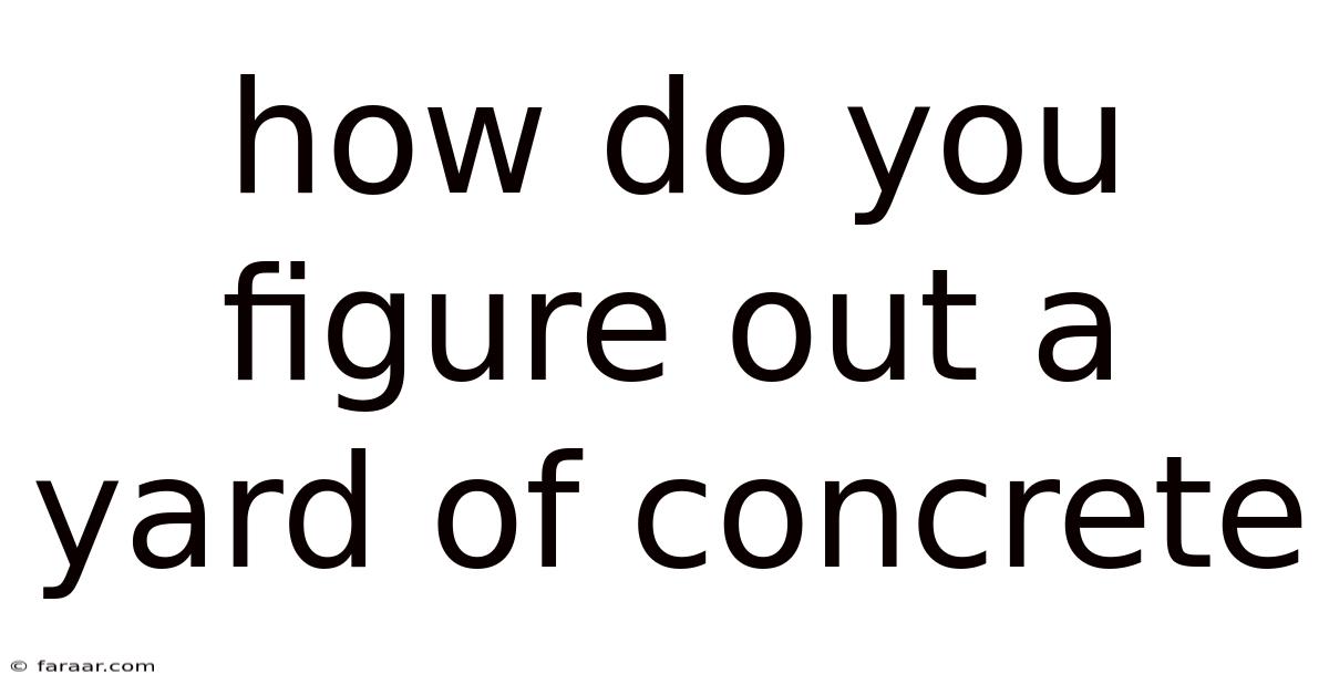 How Do You Figure Out A Yard Of Concrete