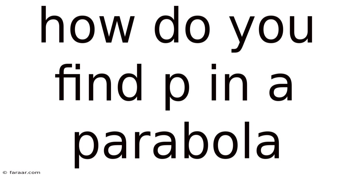 How Do You Find P In A Parabola