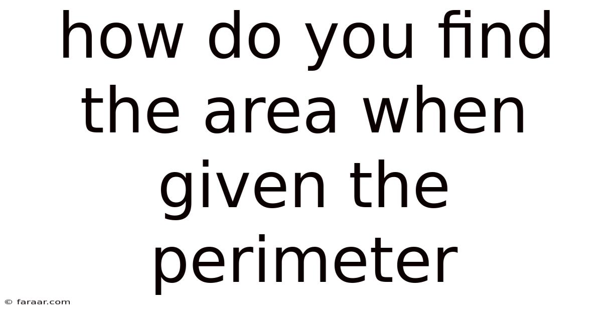 How Do You Find The Area When Given The Perimeter