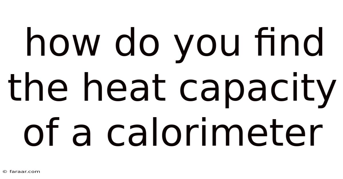 How Do You Find The Heat Capacity Of A Calorimeter