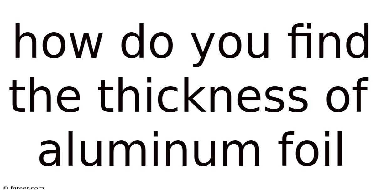 How Do You Find The Thickness Of Aluminum Foil
