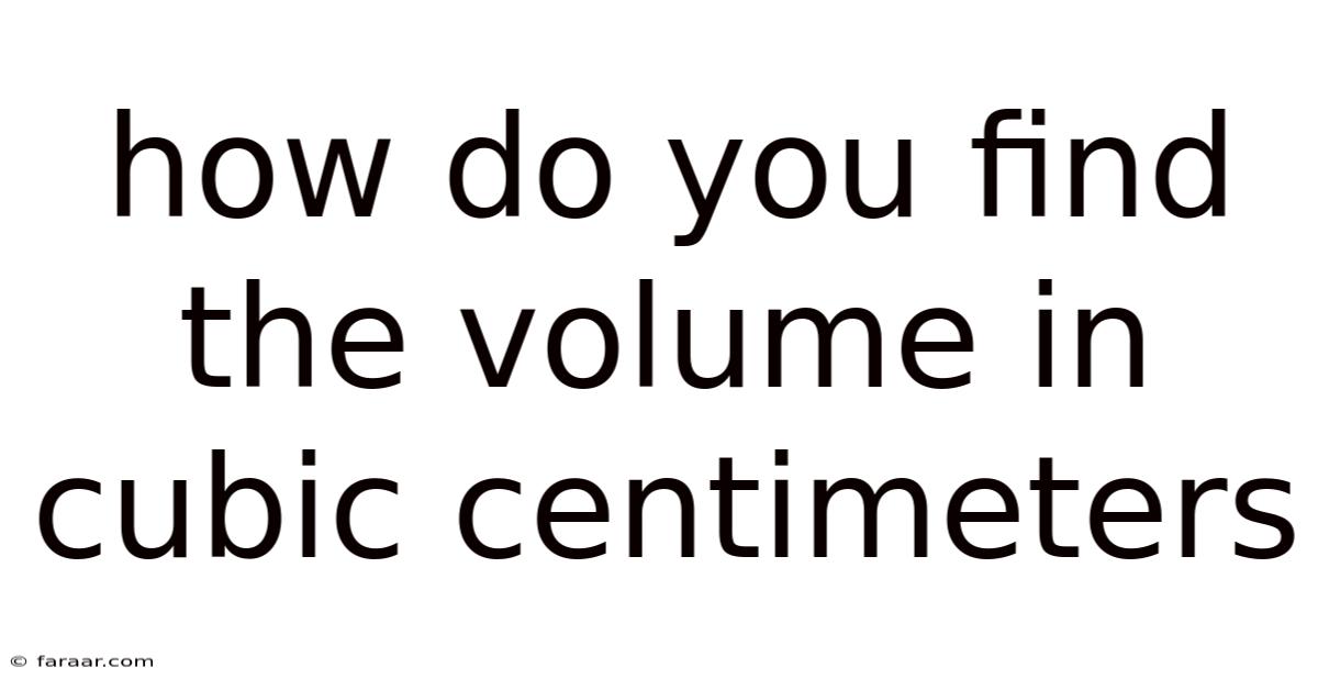 How Do You Find The Volume In Cubic Centimeters