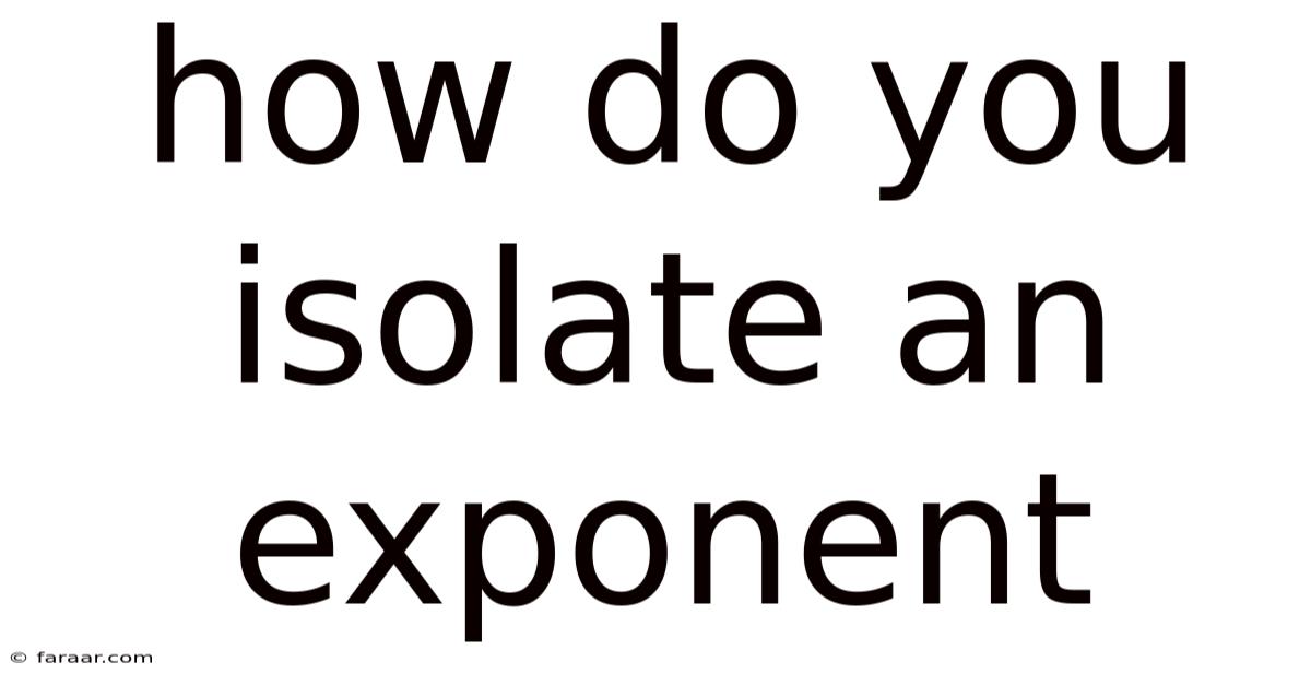 How Do You Isolate An Exponent