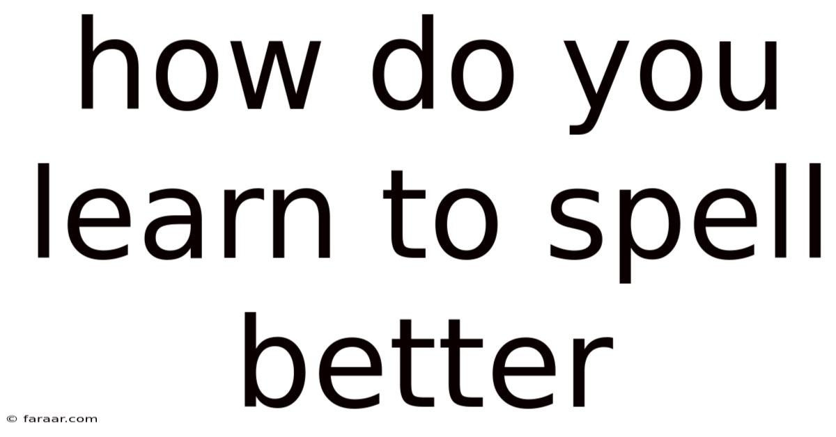 How Do You Learn To Spell Better