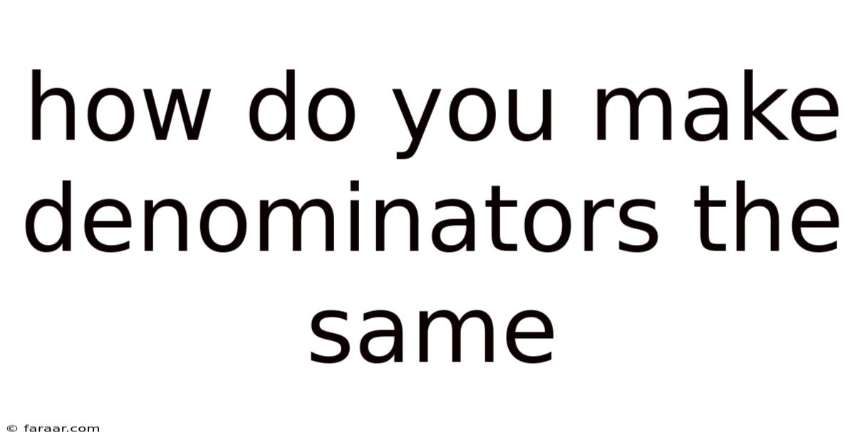 How Do You Make Denominators The Same
