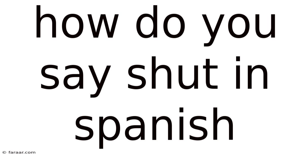How Do You Say Shut In Spanish