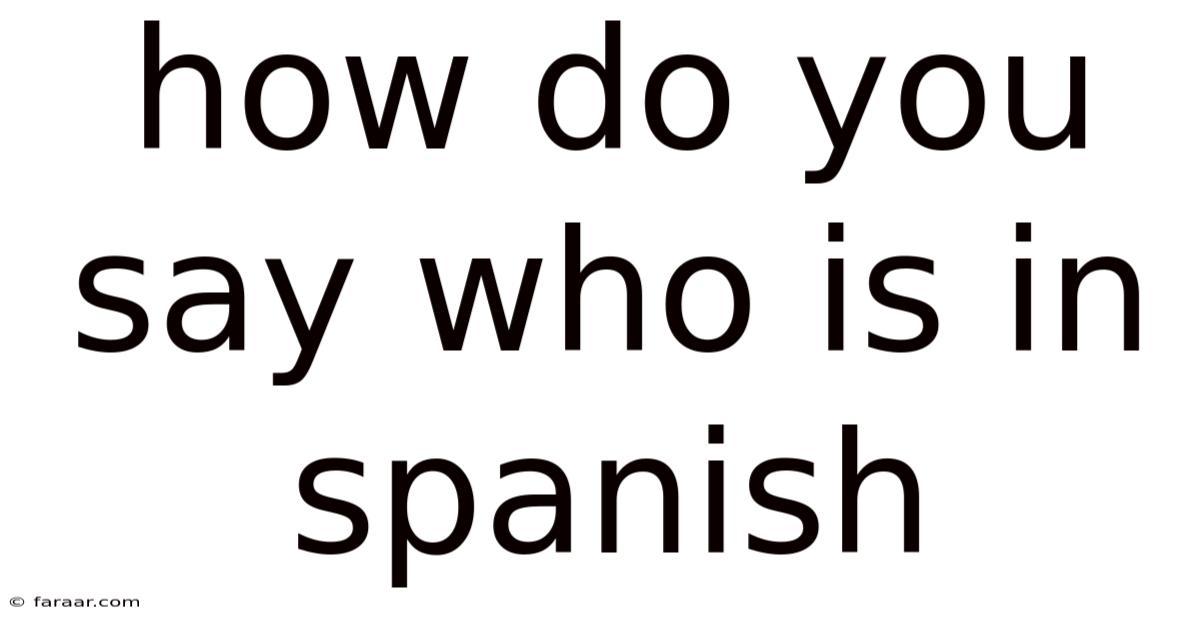 How Do You Say Who Is In Spanish