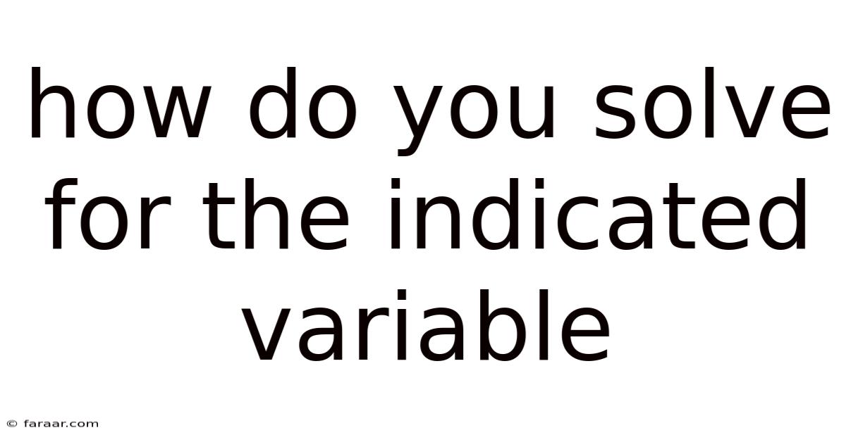 How Do You Solve For The Indicated Variable